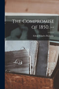 The Compromise of 1850. -- - Paperback
