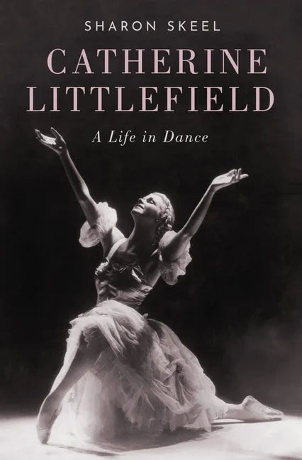 Catherine Littlefield: A Life in Dance - Hardcover