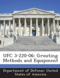 Ufc 3-220-06: Grouting Methods and Equipment - Paperback