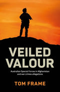 Veiled Valour: War crimes allegations and the Australian Defence Force in Afghanistan - Paperback