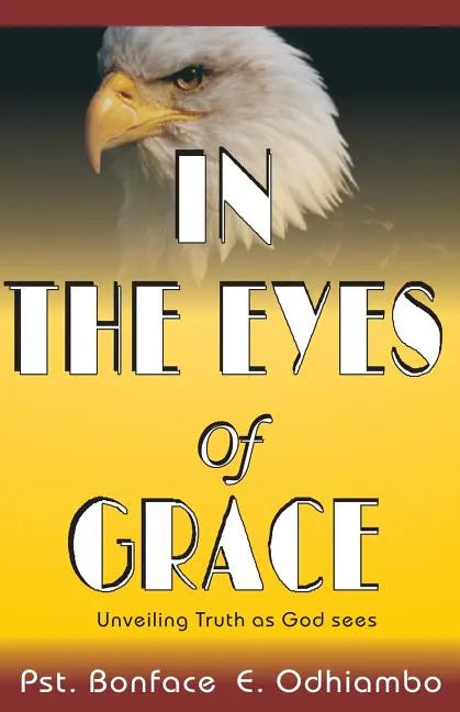 A book titled, "IN THE EYES OF GRACE": Unveiling Truth as God sees It - Paperback