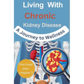Living with Chronic Kidney Disease: A Journey to Wellness - Paperback