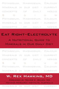 Eat Right-Electrolyte: A Nutritional Guide to Minerals in Our Daily Diet - Hardcover