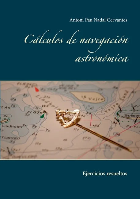 Cálculos de navegación astronómica: Ejercicios resueltos - Paperback