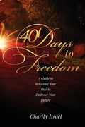 40 Days to Freedom: A Guide to Releasing the Past to Embrace Your Future - Paperback