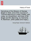 Narratives of the Mission of George Bogle to Tibet, and of the Journey of Thomas Manning to Lhasa. Edited, with notes, an introduction, and lives of M - Paperback