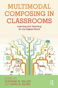 Multimodal Composing in Classrooms: Learning and Teaching for the Digital World - Paperback