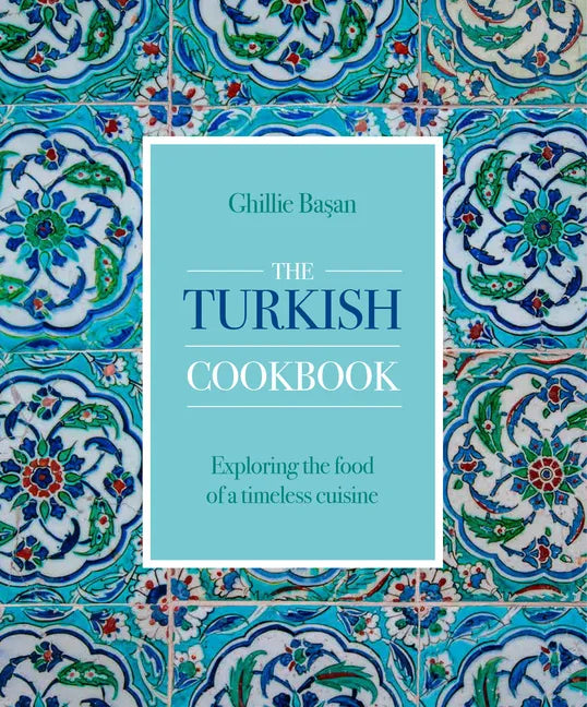 The Turkish Cookbook: Exploring the Food of a Timeless Cuisine - Hardcover
