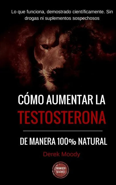 Como aumentar la testosterona: De manera 100% natural y probada científicamente - Paperback