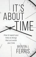 It's About Time: How To Spend Your Time On Things That Are Worth Your Time - Paperback
