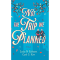 Not the Trip We Planned - Hardcover