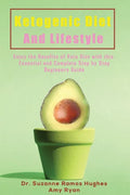 Ketogenic Diet and Lifestyle: Enjoy The Benefits of Keto Diet with this Essential and Complete Step by Step Beginner's Guide - Paperback
