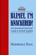 Blimey, I'm Knackered!: An American's Survival Guide to British English - Paperback
