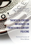 Twentieth-Century Influences on Twenty-First-Century Policing: Continued Lessons of Police Reform - Hardcover