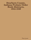 Dearborn County, Indiana Probate Order Book Abstracts, 1844-1849 - Paperback