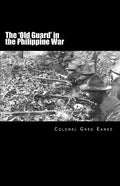 The 'Old Guard' in the Philippine War: A Combat Chronicle - Paperback