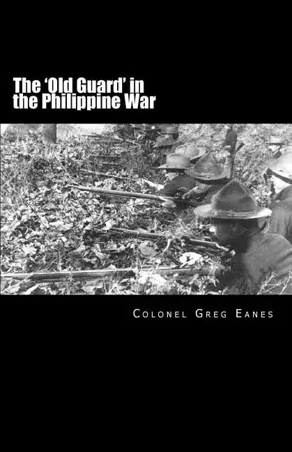 The 'Old Guard' in the Philippine War: A Combat Chronicle - Paperback