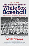 1917-2017-One Hundred Years of White Sox Baseball: Highlighting the Great 1917 World Series Championship Team - Paperback
