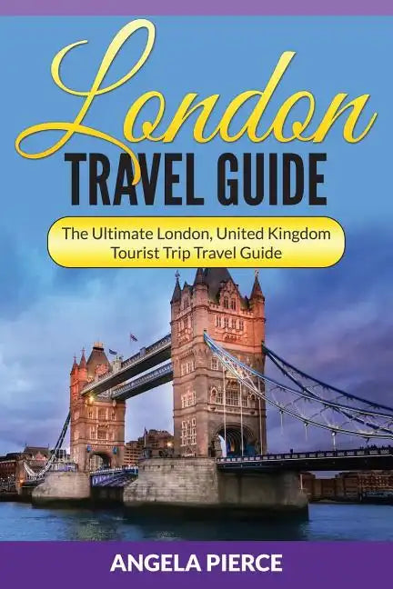 London Travel Guide: The Ultimate London, United Kingdom Tourist Trip Travel Guide - Paperback