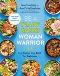 Be a Plant-Based Woman Warrior: Live Fierce, Stay Bold, Eat Delicious: A Cookbook - Paperback