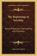 The Beginnings of Seership: Astral Projection, Clairvoyance and Prophecy - Paperback