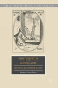 Saint Perpetua Across the Middle Ages: Mother, Gladiator, Saint - Hardcover