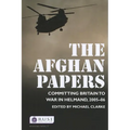 The Afghan Papers: Committing Britain to War in Helmand, 2005-06 - Paperback