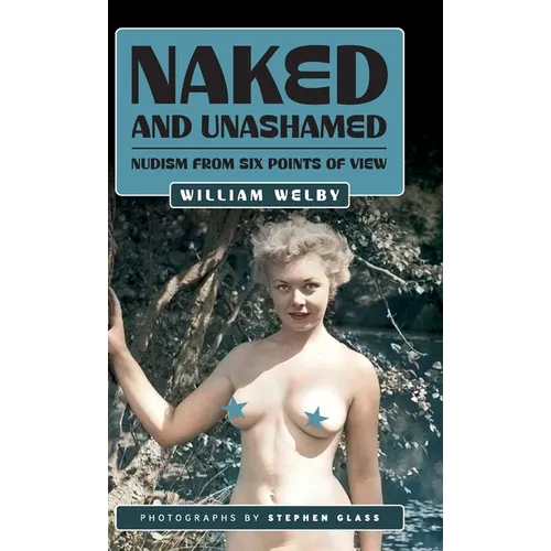 Naked and Unashamed: Nudism from Six Points of View - Hardcover