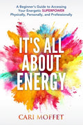 It's All About Energy: A Beginner's Guide to Accessing Your Energetic SUPERPOWER Physically, Personally, and Professionally - Paperback