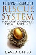 The Retirement Rescue System - How to Never Run Out Of Money In Retirement - Paperback