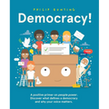 Democracy!: A Positive Primer on People Power. Discover What Defines a Democracy and Why Your Voice Matters. - Hardcover