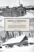 Industry and Subsistency: E. F. Cartier Van Dissel and Sawmill Phoenix; The Logging of Old-Growth Timber and the Making of a Small Farm Communit - Paperback