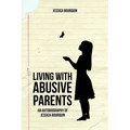 Living With Abusive Parents: An Autobiography of Jessica Bourquin - Paperback