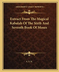 Extract from the Magical Kabalah of the Sixth and Seventh Book of Moses - Paperback