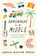 Somewhere in the Middle: A Journey to the Philippines in Search of Roots, Belonging, and Identity - Paperback