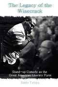 The Legacy of the Wisecrack: Stand-up Comedy as the Great American Literary Form - Paperback