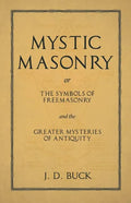 Mystic Masonry or The Symbols of Freemasonry and the Greater Mysteries of Antiquity - Paperback