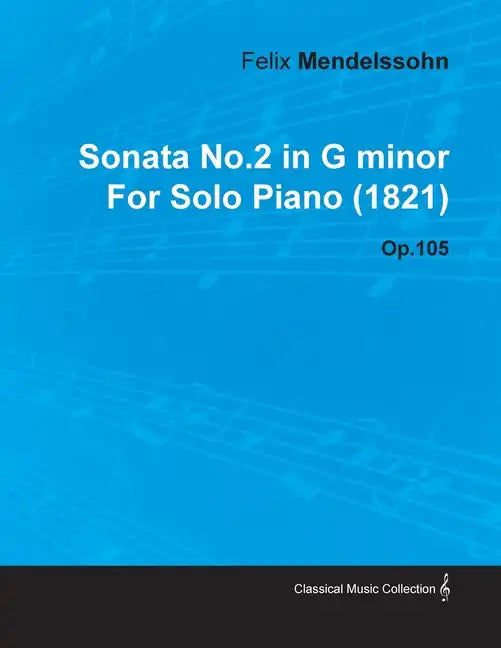 Sonata No.2 in G Minor by Felix Mendelssohn for Solo Piano (1821) Op.105 - Paperback
