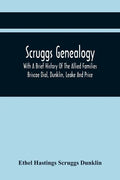 Scruggs Genealogy; With A Brief History Of The Allied Families Briscoe Dial, Dunklin, Leake And Price - Paperback