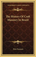 The History Of Craft Masonry In Brazil - Hardcover