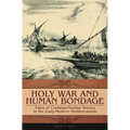 Holy War and Human Bondage: Tales of Christian-Muslim Slavery in the Early-Modern Mediterranean - Hardcover