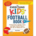 The Everything Kids' Football Book, 8th Edition: All-Time Greats, Legendary Teams, and Today's Favorite Players--With Tips on Playing Like a Pro - Paperback