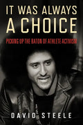 It Was Always a Choice: Picking Up the Baton of Athlete Activism - Hardcover