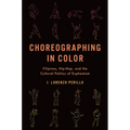 Choreographing in Color: Filipinos, Hip-Hop, and the Cultural Politics of Euphemism - Paperback
