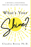 What's Your Shine?: A Method for Discovering Who You Are and Why It Matters - Hardcover