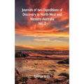 Journals Of Two Expeditions Of Discovery In North-West And Western Australia: Volume -II - Paperback