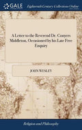 A Letter to the Reverend Dr. Conyers Middleton, Occasioned by his Late Free Enquiry - Hardcover
