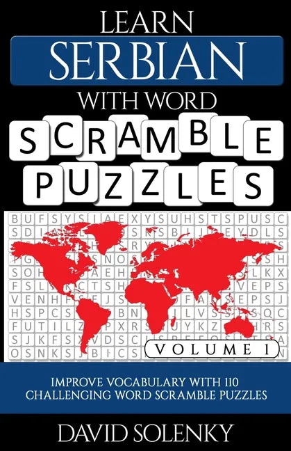 Learn Serbian with Word Scramble Puzzles Volume 1: Learn Serbian Language Vocabulary with 110 Challenging Bilingual Word Scramble Puzzles - Paperback
