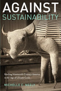 Against Sustainability: Reading Nineteenth-Century America in the Age of Climate Crisis - Paperback