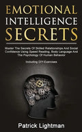 Emotional Intelligence Secrets: Master The Secrets Of Social Confidence And Skilled Relationships Using Speed Reading, Body Language And The Psycholog - Paperback